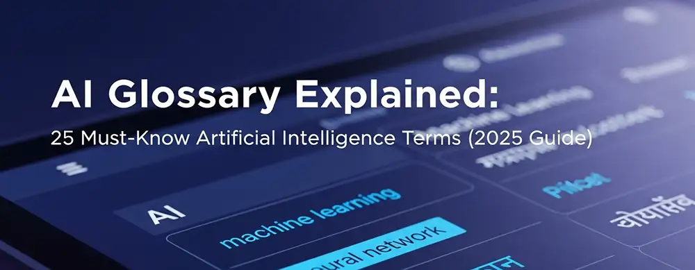 🤖 AI Glossary Explained: 25 Must-Know Artificial Intelligence Terms (2025 Guide)