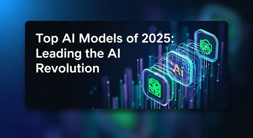 🚀 Top AI Models of 2025: Leading the AI Revolution